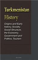 Turkmenistan History: Origins and Early history, Society, Social Structure, the Economy, Government and Politics, Tourism