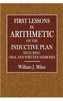 First Lessons in Arithmetic IO the Inductive Plan: Including Oral and Written Exercises