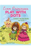 Even Princesses Play with Dots - Connect the Dot Books for Girls