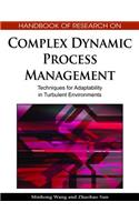 Handbook of Research on Complex Dynamic Process Management: Techniques for Adaptability in Turbulent Environments