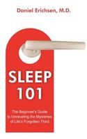 Sleep 101: The Beginner's Guide to Unraveling the Mysteries of Life's Forgotten Third(English)