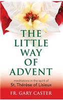 The Little Way of Advent: Meditations in the Spirit of St. Therese of Lisieux