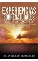 Experiencias Sobrenaturales con el Dios Vivo