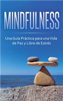 Mindfulness: Una Guía Práctica para una Vida de Paz y Libre de Estrés
