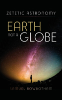 Zetetic Astronomy Earth Not a Globe