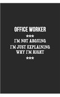 I'm Not Arguing I'm Just Explaining Why I'm Right Office worker Notebook