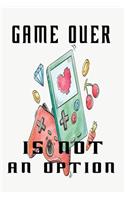 Game over is not an option