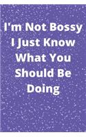 I'm Not Bossy I Just Know What You Should Be Doing: Journal - Pink Diary, Planner, Gratitude, Writing, Travel, Goal, Bullet Notebook - 6x9 120 pages