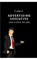 I am a Advertising executive and I love my job Notebook For Advertising executives: Lined Notebook / Journal Gift, 120 Pages, 6x9, Soft Cover, Matte Finish