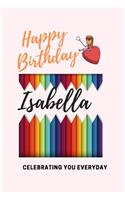 Happy Birthday! Isabella: Celebrating you everyday ! Lined Notebook / Journal Gift, 120 Pages, 6x9, Soft Cover, Matte Finish Isabella