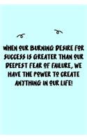 When our burning desire for success is greater than our deepest fear of failure, we have the power to create anything in our life! Journal: A minimalistic Lined Journal / Notebook /Journal /planner/ dairy/ calligraphy Book / lettering book/Gratitude journ