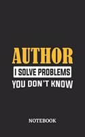 Author I Solve Problems You Don't Know Notebook