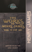 The Works of Henry James, Vol. 11 (of 36): Madame de Mauves; Nona Vincent