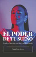EL PODER DE TU SUEO: Descubre el misterio de cmo hacer realidad tus sueos