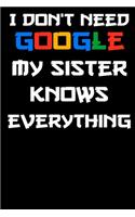 i don't need google my sister knows everything Notebook Birthday Gift