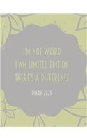 I'm Not Weird I Am Limited Edition There's a Difference: 2020 diary, journal for women journal for men, writing journal, diarys for kids