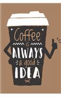 Coffee is always a Good Idea