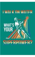 I Walk On Water What's Your Superpower?