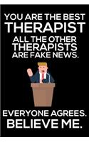 You Are The Best Therapist All The Other Therapists Are Fake News. Everyone Agrees. Believe Me.
