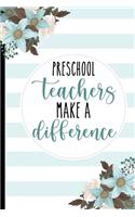 Preschool Teachers Make A difference: Teachers Gifts, College Lined Notebook / Journal Gift, 120 pages, 6x9 for Writing & Journaling