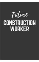 Future Construction Worker Notebook: Lined Journal (Gift for Aspiring Construction Worker), 120 Pages, 6 x 9, Matte Finish