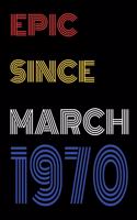 Epic Since March 1970 Notebook Birthday Gift For Women/Men/Boss/Coworkers/Colleagues/Students/Friends.