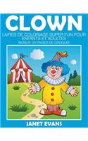 Clown: Livres De Coloriage Super Fun Pour Enfants Et Adultes (Bonus: 20 Pages de Croquis)