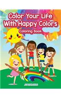 Color Your Life With Happy Colors Coloring Book