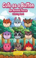 Cute as a Button - An Animal Faces Coloring Book