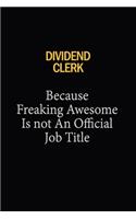 Dividend Clerk Because Freaking Awesome Is Not An Official Job Title: 6x9 Unlined 120 pages writing notebooks for Women and girls