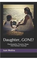 Daughter, Gone!: Psycopathy, Trauma, Hope... One Family´s Journey