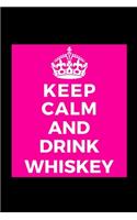 Keep Calm and Drink Whiskey: Whiskey Lover Drinker Funny Journal Notebook for Her Him Bestie Friend Partner, Office Colleague Coworker Boss - Unique Birthday Present, Christmas 