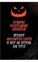 Dynamic Positioning Operator Because Halloween Lover Is Not An Official Job Title: 6x9 120 Pages Halloween Special Pumpkin Jack O'Lantern Blank Lined Paper Notebook Journal