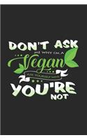 Don't ask me why I'm vegan: 6x9 Veganism - blank with numbers paper - notebook - notes