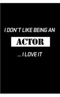 I Don't Like Being An Actor... I Love It: Actor Gifts For Theatre - Blank Lined Notebook Journal - (6 x 9 Inches) - 120 Pages