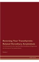 Reversing Your Transthyretin-Related Hereditary Amyloidosis: The 30 Day Journal for Raw Vegan Plant-Based Detoxification & Regeneration with Information & Tips (Updated Edition) Volume 1