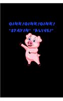 Oink! Oink! Oink! Stayin alive!