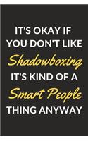 It's Okay If You Don't Like Shadowboxing It's Kind Of A Smart People Thing Anyway