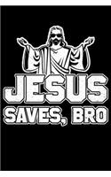 Jesus Saves Bro: College Ruled Lined Writing Notebook Journal, 6x9, 120 Pages