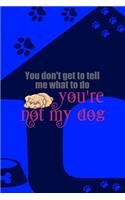 You Don't Get To Tell Me What To Do You're Not My Dog: All Purpose 6x9 Blank Lined Notebook Journal Way Better Than A Card Trendy Unique Gift Blue Texture Dogs