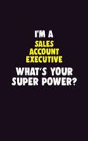 I'M A Sales Account Executive, What's Your Super Power?: 6X9 120 pages Career Notebook Unlined Writing Journal