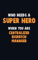 Who Need A SUPER HERO, When You Are Centralized Dispatch Manager