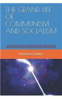 Grand Life of Communism and Socialism: A DETAILED ANALYSIS OF HOW SOCIALIST/COMMUNISTIC SYSTEMS BENEFIT HUMANKIND and WHY CAPITALISM SHOULD BE DISBANDED