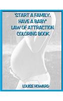 'Start a Family, have a Baby' Law Of Attraction Coloring Book: (24 Relationships & Happy Family Law of Attraction)