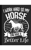 I Work Hard So My Horse Can Have A Better Life: Funny Journal Notebook with Lines 8.5x11 Large