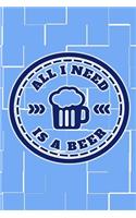 All I Need Is A Beer