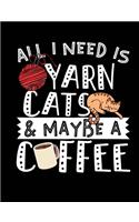 All I Need Is Yarn Cats & Maybe A Coffee