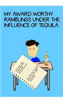 My Award Worthy Ramblings Under the Influence of Tequila.