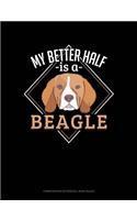 My Better Half Is a Beagle: Composition Notebook: Wide Ruled