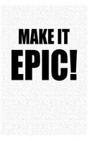 Make It Epic!: A 6x9 Inch Matte Softcover Notebook Journal with 120 Blank Lined Pages and a Motivational Workout Cover Slogan